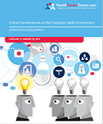 Critical Conversations on the Changing Health Environment: Workforce Development Report